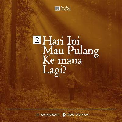 Sudut Ruang 2. Hari ini mau pulang ke mana lagi?