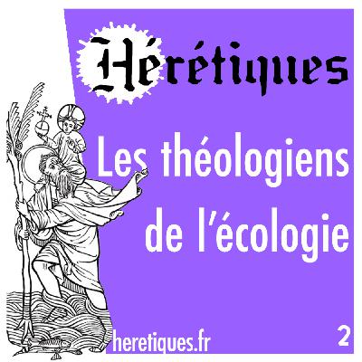 Les théologiens de l'écologie (2/2) avec Arnaud Blaret
