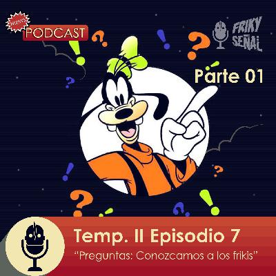 T2 - E07 - Preguntas Frikis (Conozcan a los frikis) Parte 01