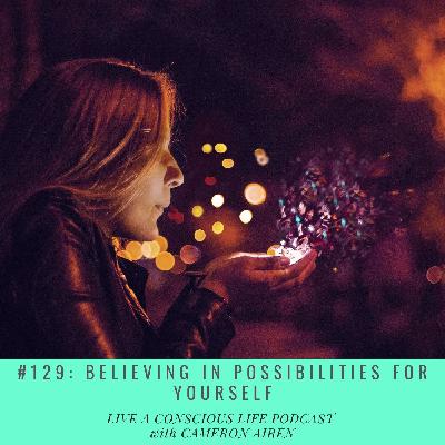 #129: Believing In Possibilities For Yourself