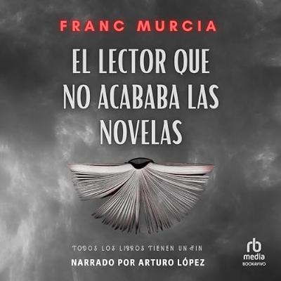El lector que no acababa las novelas [The Reader that Didn't Finish Novels] (Audiolibro) | Prueba Gratis