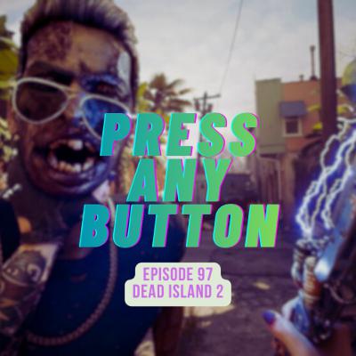Episode 97: Dead Island 2