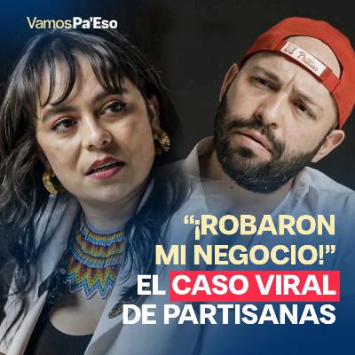 ¡ROBARON MI NEGOCIO! (El caso viral de Partisanas)