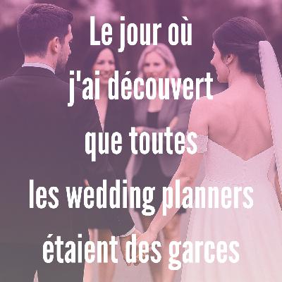 2- Le jour où j'ai découvert que toutes les wedding planners étaient des garces 2- Le jour où j'ai découvert que toutes les wedding planners étaient des garces