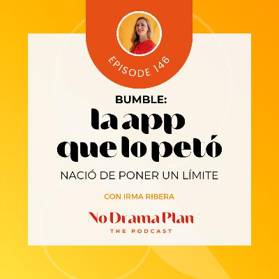 146- Bumble, la app que lo petó nació de poner un límite