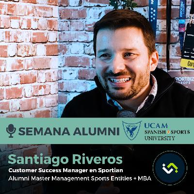 Cómo empezar de Cero en el Sector Deportivo - Santiago Riveros - 3º Episodio Semana ALUMNI de UCAM Spanish Sports University