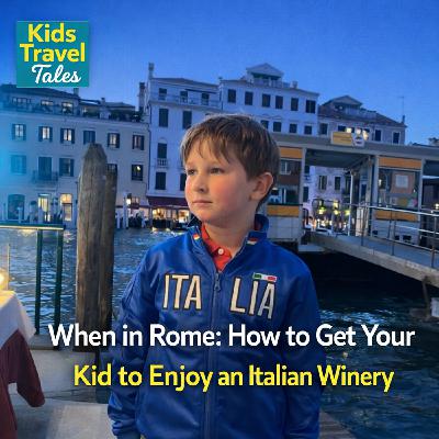 When in Rome: How to Get Your Kid to Enjoy an Italian Winery