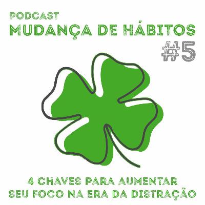 #5 - 4 Chaves para aumentar seu foco na era da distração