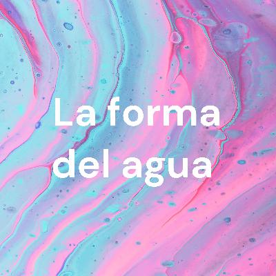 La forma del agua