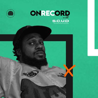 EP28: On Record with S.C.U.D.