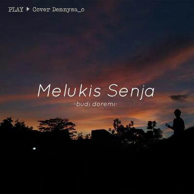 Melukis Senja - Budi Doremi ( Cover Dennysa_o ) Melukis Senja - Budi Doremi ( Cover Dennysa_o )