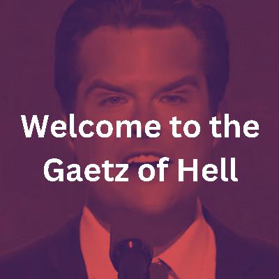 Welcome to the Gaetz of Hell