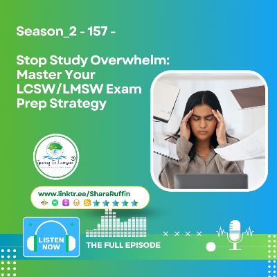 Season_2 - 157 - Stop Study Overwhelm: Master Your LCSW/LMSW Exam Prep Strategy