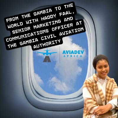 348. From The Gambia to The World with Haddy Faal, Senior Marketing and Communications Officer at The Gambia Civil Aviation Authority