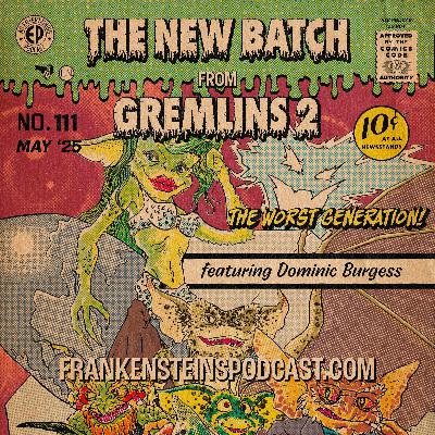 111. The New Batch from 'Gremlins 2' w/Dominic Burgess 111. The New Batch from 'Gremlins 2' w/Dominic Burgess
