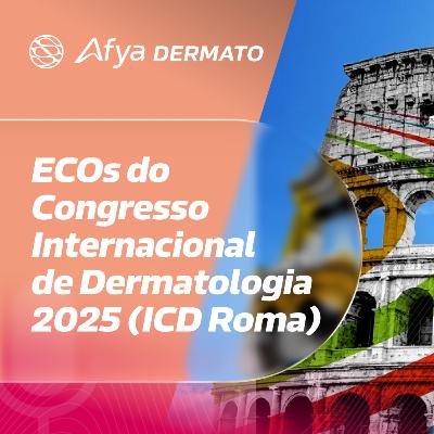 ECOs do Congresso Internacional de Dermatologia 2025 (ICD Roma)
