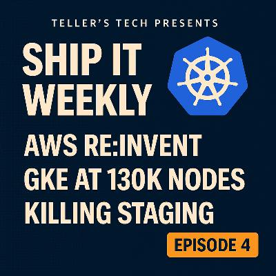 AWS re:Invent for Platform Teams, GKE at 130k Nodes, and Killing Staging