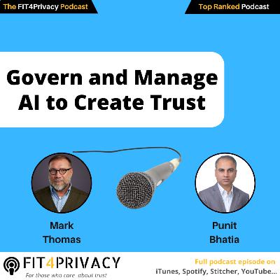 Govern and Manage AI to Create Trust with Mark Thomas and Punit Bhatia in the FIT4PRIVACY Podcast E147 S06