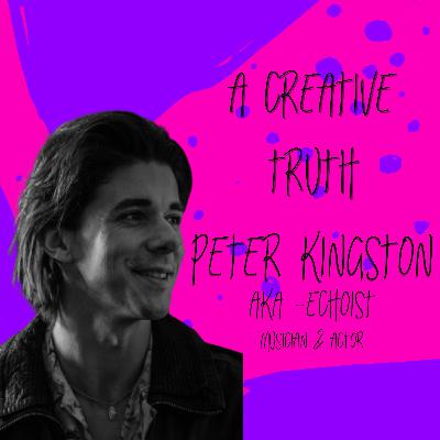 A Creative Truth - Peter Kingston - Musician & Actor