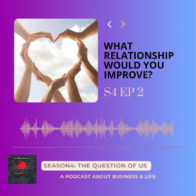 S4 Episode 2: What relationship would you improve?
