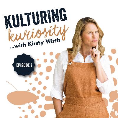 Episode 1: Kulturing Kuriosity with Kirsty Wirth