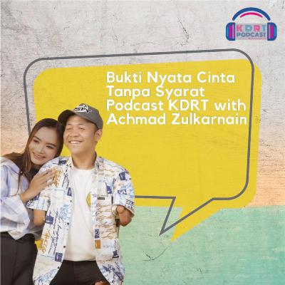Bukti Nyata Cinta Tanpa Syarat | Podcast KDRT with Achmad Dzulkarnain