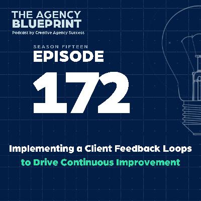 Season 15 | Ep 172 | Implementing a Client Feedback Loops to Drive Continuous Improvement
