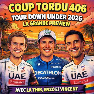 COUP TORDU EPISODE 406 : TOUR DOWN UNDER 2026 ! LA GRANDE PREVIEW
