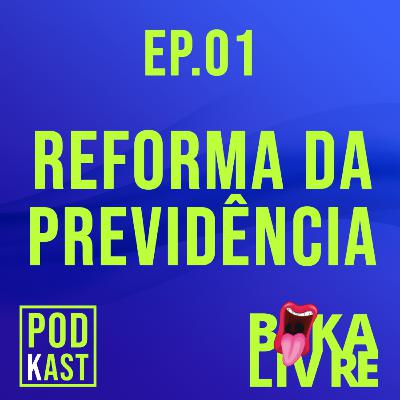 Ep.01 - REFORMA DA PREVIDÊNCIA