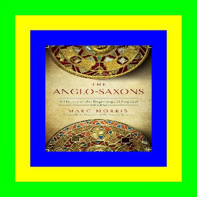 DOWNLOAD The Anglo-Saxons A History of the Beginnings of England: 400â€“1066 PDF File