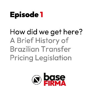 How did we get here? A Brief History of Brazilian Transfer Pricing Legislation How did we get here? A Brief History of Brazilian Transfer Pricing Legislation