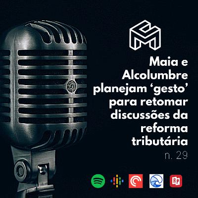 C&M Watch - Ep. 29 - Maia e Alcolumbre planejam ‘gesto’ para retomar discussões da reforma tributária C&M Watch - Ep. 29 - Maia e Alcolumbre planejam ‘gesto’ para retomar discussões da reforma tributária