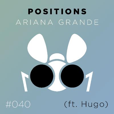 040 – Positions – O R&B da Ariana Grande (ft. Hugo)