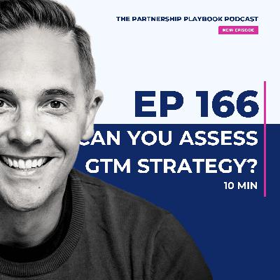 166. How to assess the GTM strategy you inherited (without killing momentum)