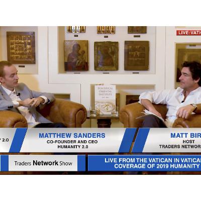 Episode 47: Matthew Sanders, Co-Founder & CEO of Humanity 2.0 | Humanity 2.0 - Vatican City Episode 47: Matthew Sanders, Co-Founder & CEO of Humanity 2.0 | Humanity 2.0 - Vatican City