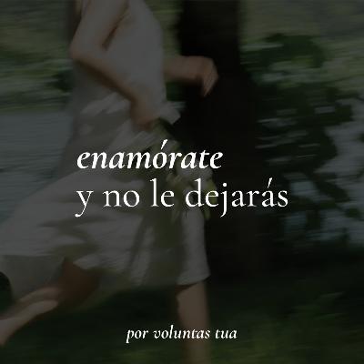 Ep 44: Enamórate y no le dejarás