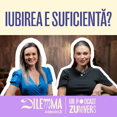 DE CE IUBIREA NU E SUFICIENTĂ PENTRU O RELAŢIE FERICITĂ? | DilEMMA cu Emma de la ZU 119
