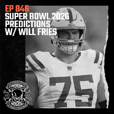 Ep 846: Super Bowl 2026 Predictions w/ Will Fries Ep 846: Super Bowl 2026 Predictions w/ Will Fries