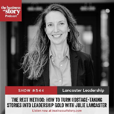 #544: The REST Method: How to Turn Hostage-Taking Stories Into Leadership Gold with Julie Lancaster
