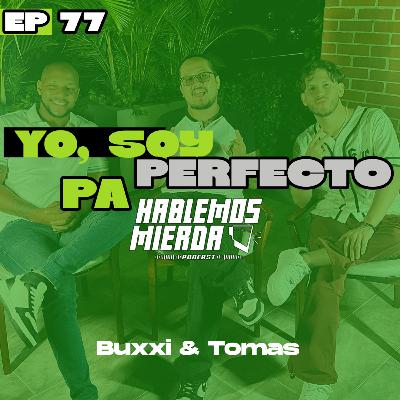 EP 77 - Yo soy perfecto pa Hablar Mierda