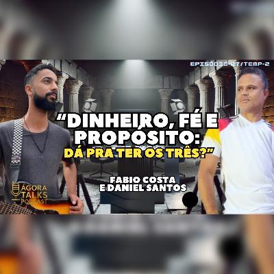 T2/EP30 - Prosperidade e fé andam juntas? - Daniel Santos e Fábio Costa