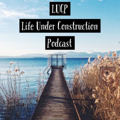 Intro To LUCP(Life Under Construction Podcast)