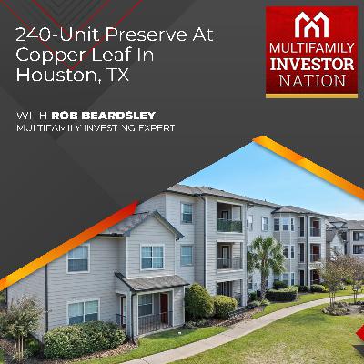 240-Unit Preserve at Copper Leaf in Houston, TX with Rob Beardsley, Multifamily Investing Expert 240-Unit Preserve at Copper Leaf in Houston, TX with Rob Beardsley, Multifamily Investing Expert