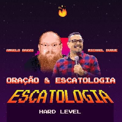 ESCATOLOGIA HARD LEVEL EP3 ESCATOLOGIA E ORAçÃO
