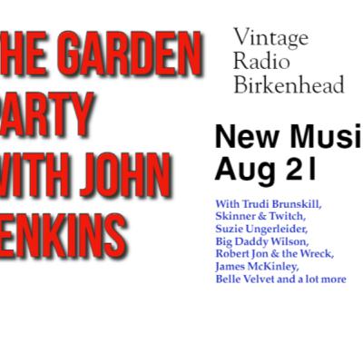 The Garden Party Radio Show with John Jenkins - New Music Aug 2021 The Garden Party Radio Show with John Jenkins - New Music Aug 2021