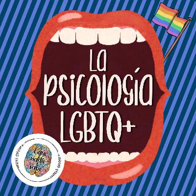 22. La Psicología LGBTQ+ (Ft: Aquí Nadie Sabe)