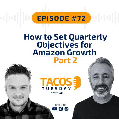 Ep 72 - How to Set Quarterly Objectives for Amazon Growth (Part 2)
