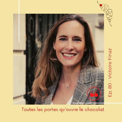 80. Victoire Finaz : Toutes les portes qu'ouvre le chocolat !