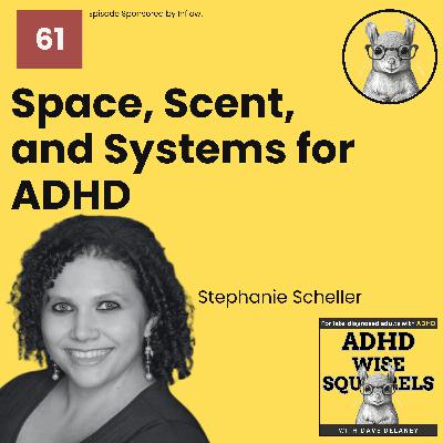 WS61  Space, Scent, and Systems for ADHD with Stephanie Scheller