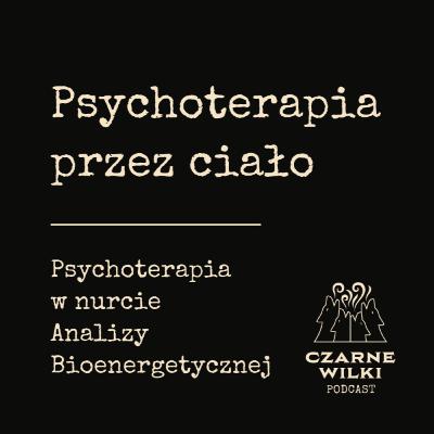 Psychoterapia przez ciało. Psychoterapia w nurcie Analizy Bioenergetycznej. Psychoterapia przez ciało. Psychoterapia w nurcie Analizy Bioenergetycznej.